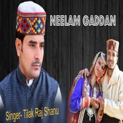 Neelam  Gaddan BY Tilak Raj Shanu (Latest Himachali Song 2018)