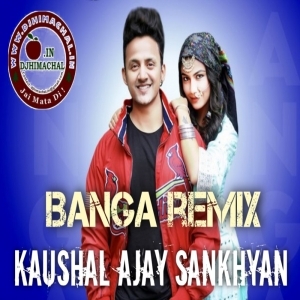 Banga Remix (New Himachali Song 2020) - Kumar Sahil - Remix By Kaushal ajay sankhyan