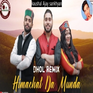 Himachal Da Munda - Dhol Remix - Rajat Vij - Remix By Kaushal Ajay sankhyan 