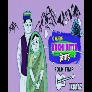 O Muiye Rakhi Dita Tera Wo Vyah (Pahari Folk Trap) Karnail Rana - Ik Baaz
